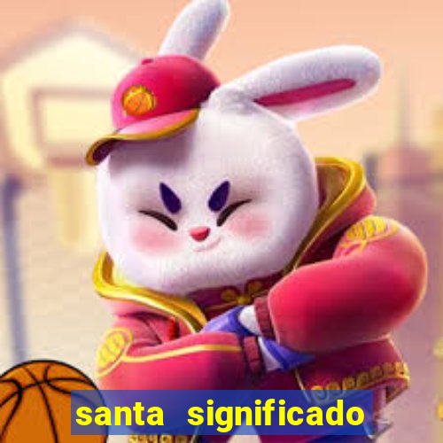 santa significado significado santa kaya